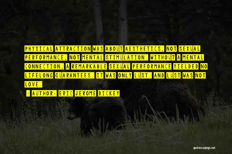 Eric Jerome Dickey Quotes: Physical Attraction Was About Aesthetics, Not Sexual Performance, Not Mental Stimulation. Without A Mental Connection, A Remarkable Sexual Performance Yielded