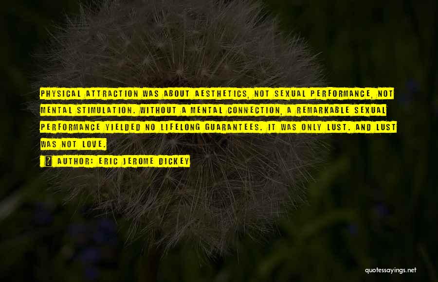 Eric Jerome Dickey Quotes: Physical Attraction Was About Aesthetics, Not Sexual Performance, Not Mental Stimulation. Without A Mental Connection, A Remarkable Sexual Performance Yielded