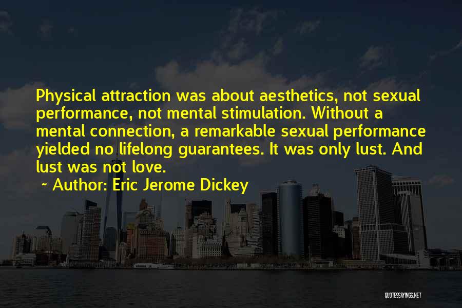 Eric Jerome Dickey Quotes: Physical Attraction Was About Aesthetics, Not Sexual Performance, Not Mental Stimulation. Without A Mental Connection, A Remarkable Sexual Performance Yielded