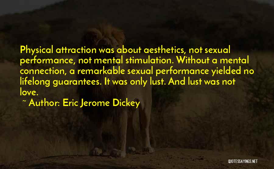 Eric Jerome Dickey Quotes: Physical Attraction Was About Aesthetics, Not Sexual Performance, Not Mental Stimulation. Without A Mental Connection, A Remarkable Sexual Performance Yielded