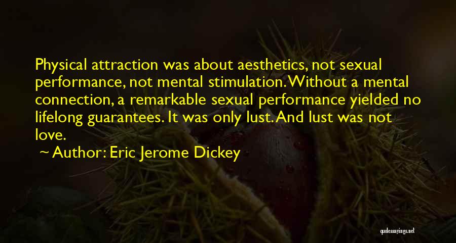 Eric Jerome Dickey Quotes: Physical Attraction Was About Aesthetics, Not Sexual Performance, Not Mental Stimulation. Without A Mental Connection, A Remarkable Sexual Performance Yielded