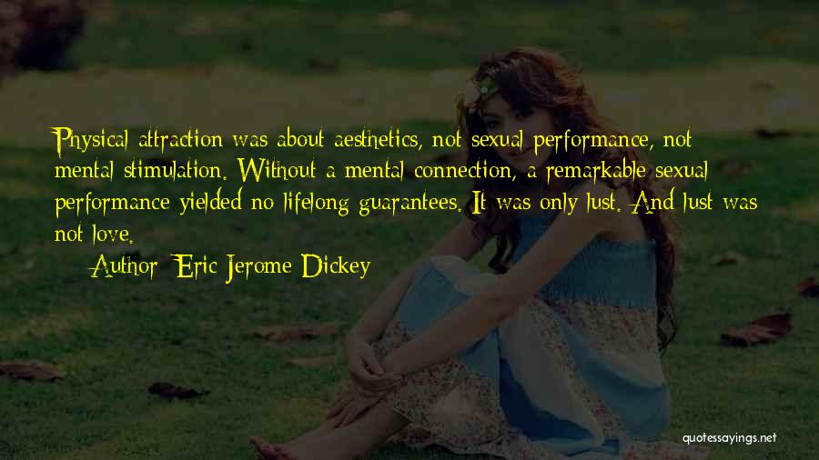 Eric Jerome Dickey Quotes: Physical Attraction Was About Aesthetics, Not Sexual Performance, Not Mental Stimulation. Without A Mental Connection, A Remarkable Sexual Performance Yielded