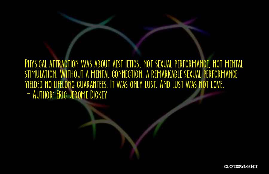 Eric Jerome Dickey Quotes: Physical Attraction Was About Aesthetics, Not Sexual Performance, Not Mental Stimulation. Without A Mental Connection, A Remarkable Sexual Performance Yielded