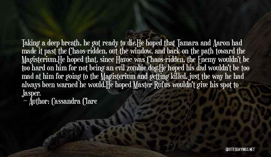Cassandra Clare Quotes: Taking A Deep Breath, He Got Ready To Die.he Hoped That Tamara And Aaron Had Made It Past The Chaos-ridden,