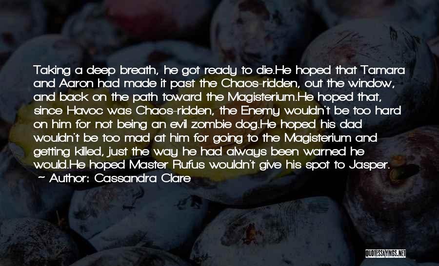 Cassandra Clare Quotes: Taking A Deep Breath, He Got Ready To Die.he Hoped That Tamara And Aaron Had Made It Past The Chaos-ridden,