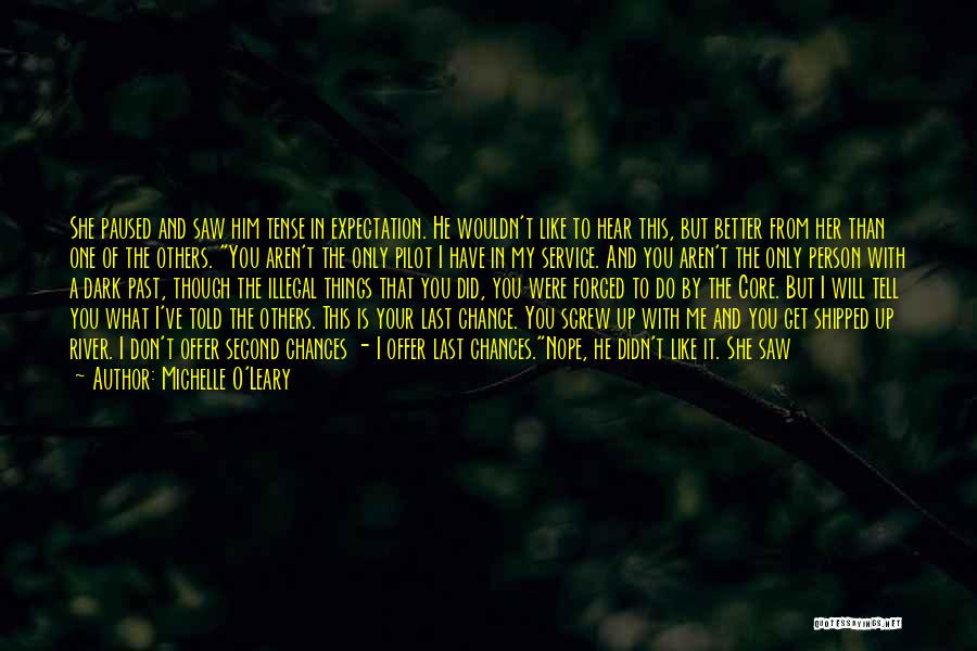 Michelle O'Leary Quotes: She Paused And Saw Him Tense In Expectation. He Wouldn't Like To Hear This, But Better From Her Than One