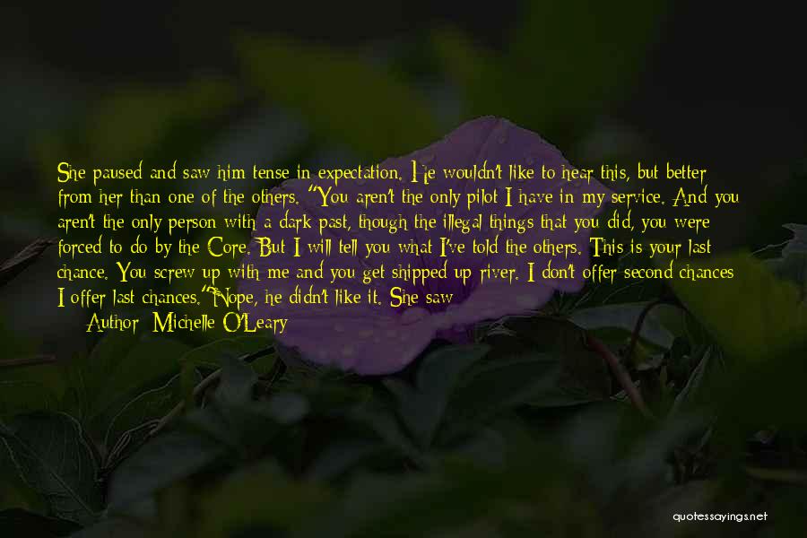 Michelle O'Leary Quotes: She Paused And Saw Him Tense In Expectation. He Wouldn't Like To Hear This, But Better From Her Than One