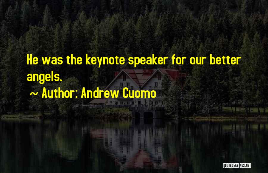 Andrew Cuomo Quotes: He Was The Keynote Speaker For Our Better Angels.