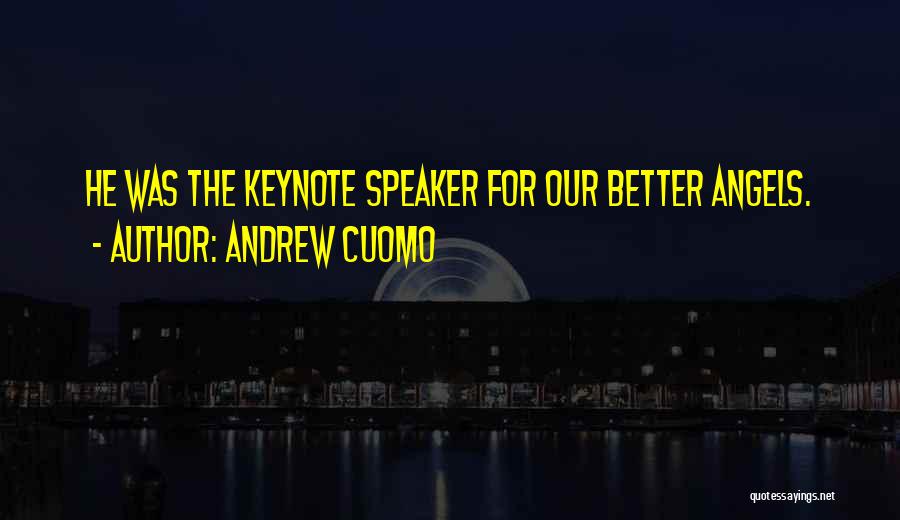 Andrew Cuomo Quotes: He Was The Keynote Speaker For Our Better Angels.
