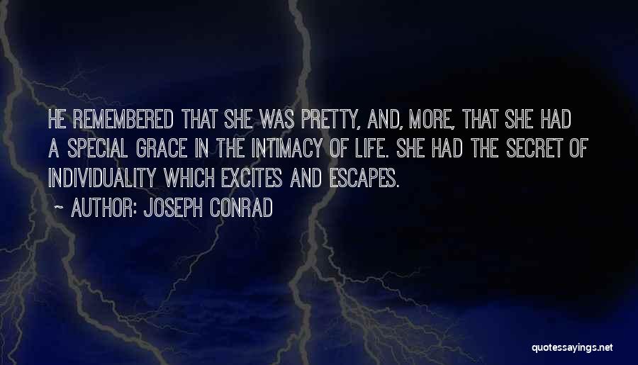 Joseph Conrad Quotes: He Remembered That She Was Pretty, And, More, That She Had A Special Grace In The Intimacy Of Life. She