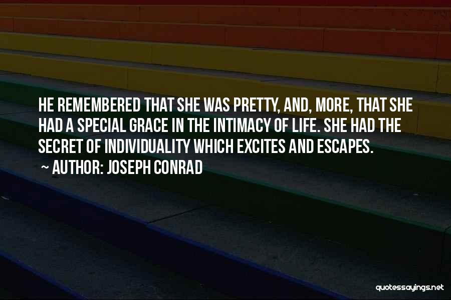 Joseph Conrad Quotes: He Remembered That She Was Pretty, And, More, That She Had A Special Grace In The Intimacy Of Life. She