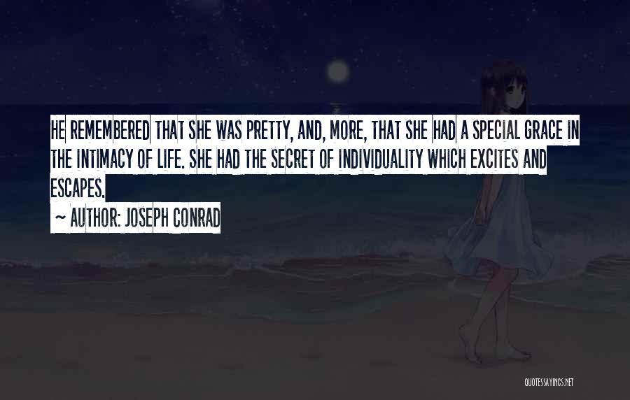 Joseph Conrad Quotes: He Remembered That She Was Pretty, And, More, That She Had A Special Grace In The Intimacy Of Life. She