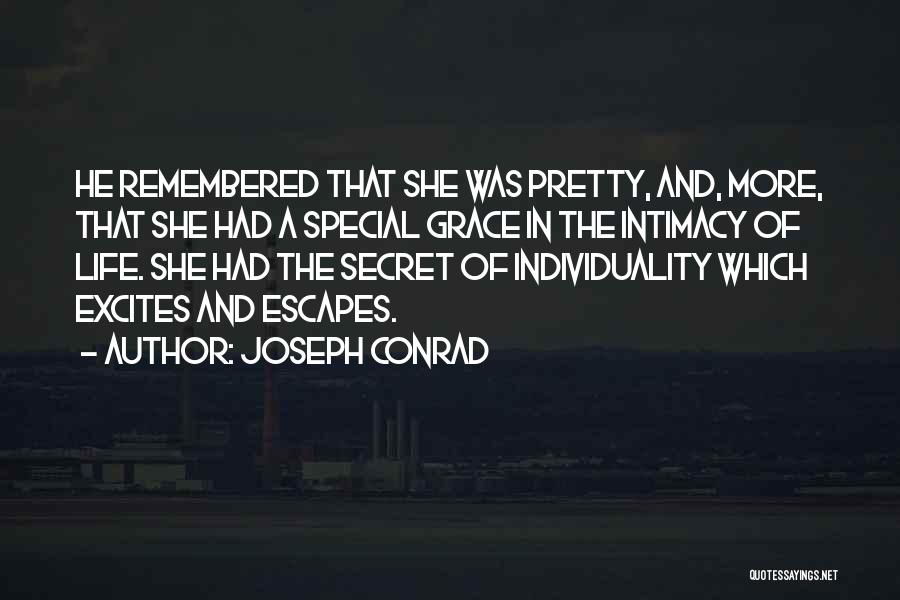Joseph Conrad Quotes: He Remembered That She Was Pretty, And, More, That She Had A Special Grace In The Intimacy Of Life. She