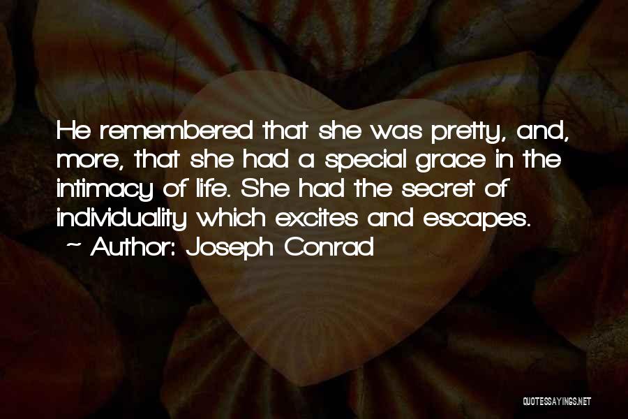 Joseph Conrad Quotes: He Remembered That She Was Pretty, And, More, That She Had A Special Grace In The Intimacy Of Life. She