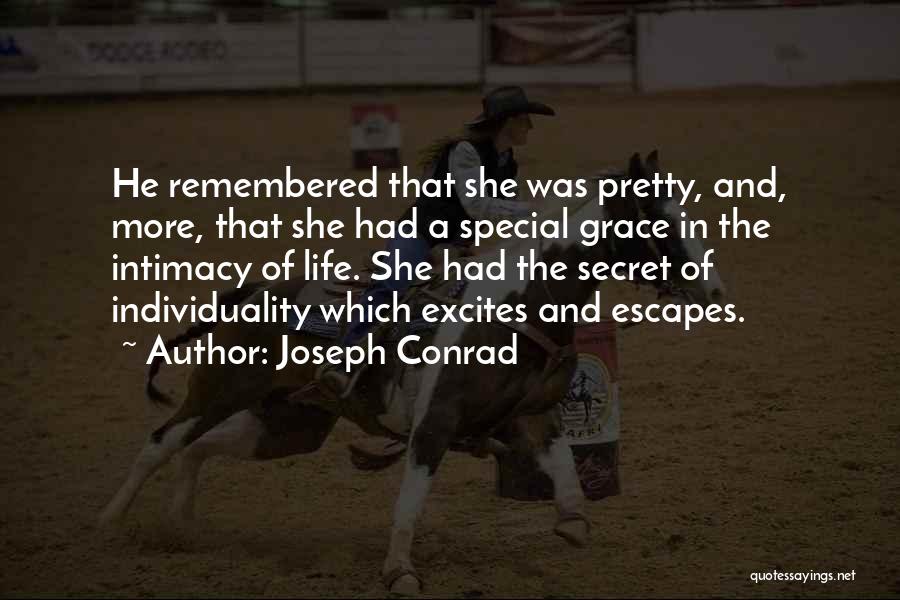 Joseph Conrad Quotes: He Remembered That She Was Pretty, And, More, That She Had A Special Grace In The Intimacy Of Life. She