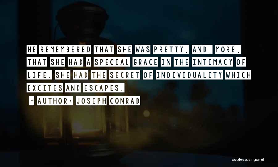 Joseph Conrad Quotes: He Remembered That She Was Pretty, And, More, That She Had A Special Grace In The Intimacy Of Life. She