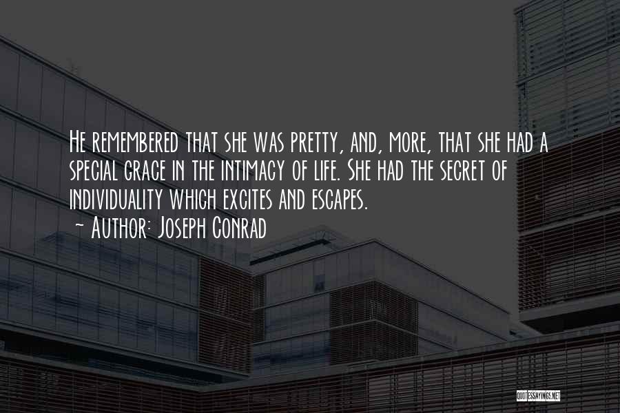 Joseph Conrad Quotes: He Remembered That She Was Pretty, And, More, That She Had A Special Grace In The Intimacy Of Life. She
