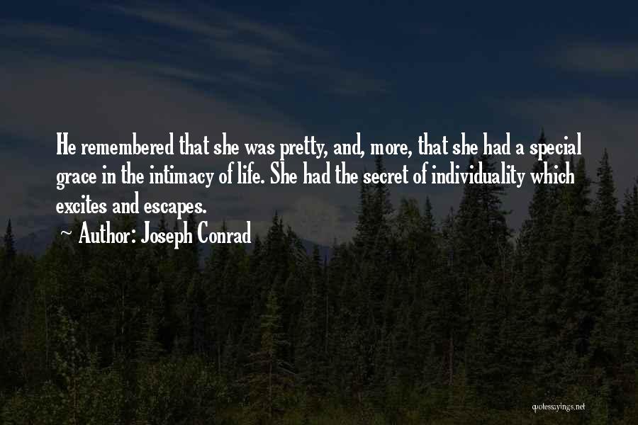 Joseph Conrad Quotes: He Remembered That She Was Pretty, And, More, That She Had A Special Grace In The Intimacy Of Life. She