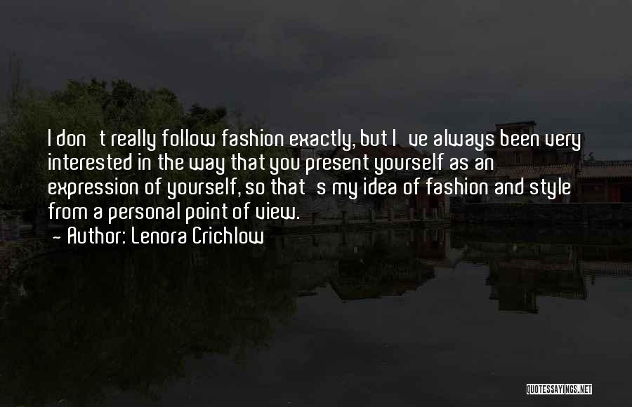 Lenora Crichlow Quotes: I Don't Really Follow Fashion Exactly, But I've Always Been Very Interested In The Way That You Present Yourself As
