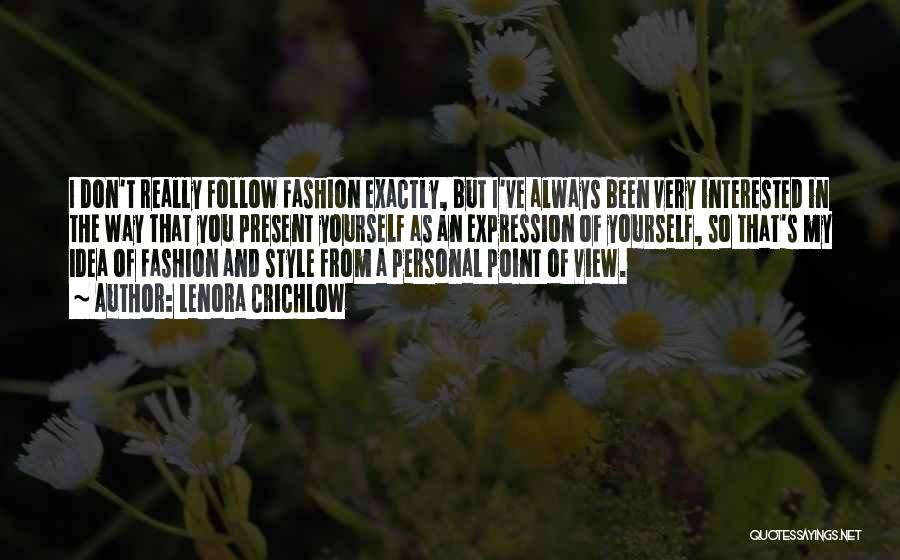 Lenora Crichlow Quotes: I Don't Really Follow Fashion Exactly, But I've Always Been Very Interested In The Way That You Present Yourself As