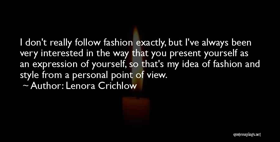 Lenora Crichlow Quotes: I Don't Really Follow Fashion Exactly, But I've Always Been Very Interested In The Way That You Present Yourself As