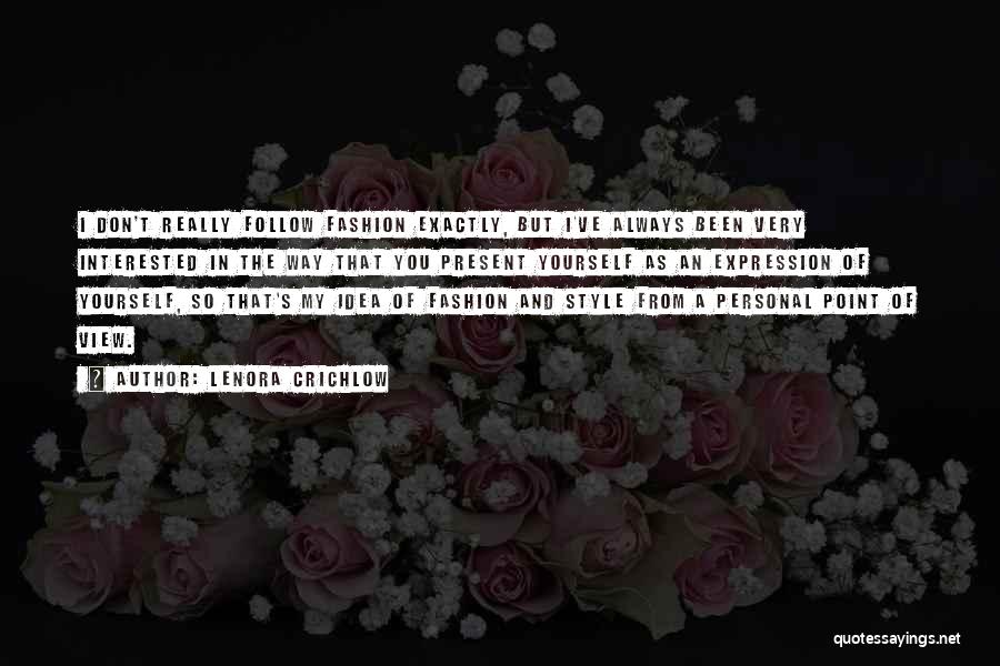 Lenora Crichlow Quotes: I Don't Really Follow Fashion Exactly, But I've Always Been Very Interested In The Way That You Present Yourself As