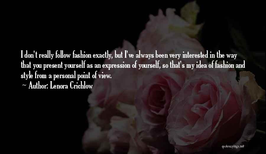 Lenora Crichlow Quotes: I Don't Really Follow Fashion Exactly, But I've Always Been Very Interested In The Way That You Present Yourself As