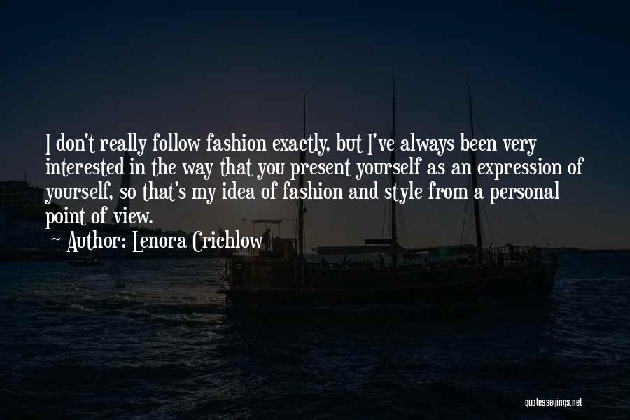 Lenora Crichlow Quotes: I Don't Really Follow Fashion Exactly, But I've Always Been Very Interested In The Way That You Present Yourself As