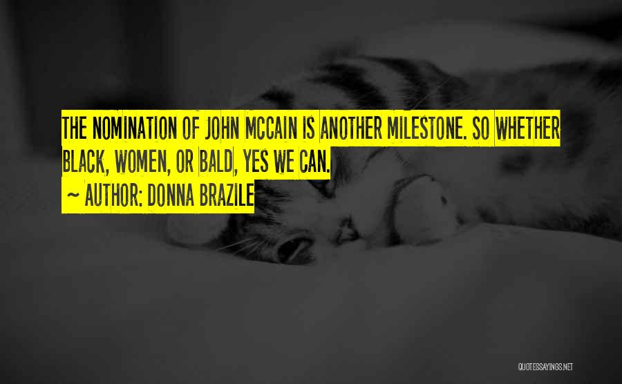 Donna Brazile Quotes: The Nomination Of John Mccain Is Another Milestone. So Whether Black, Women, Or Bald, Yes We Can.