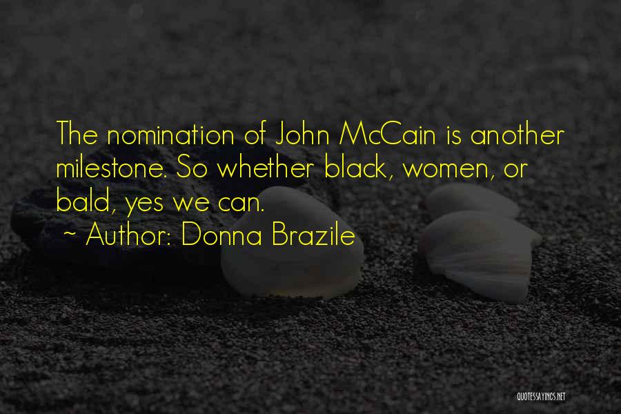 Donna Brazile Quotes: The Nomination Of John Mccain Is Another Milestone. So Whether Black, Women, Or Bald, Yes We Can.
