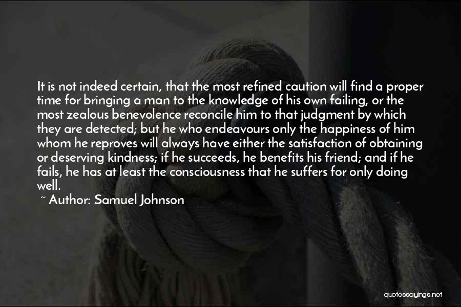 Samuel Johnson Quotes: It Is Not Indeed Certain, That The Most Refined Caution Will Find A Proper Time For Bringing A Man To