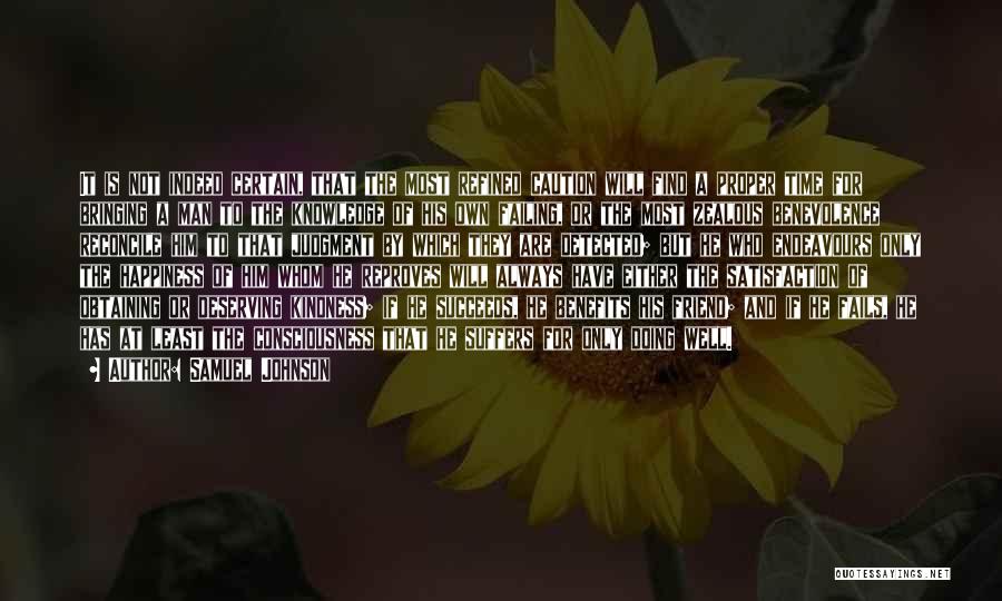 Samuel Johnson Quotes: It Is Not Indeed Certain, That The Most Refined Caution Will Find A Proper Time For Bringing A Man To