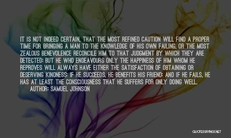 Samuel Johnson Quotes: It Is Not Indeed Certain, That The Most Refined Caution Will Find A Proper Time For Bringing A Man To