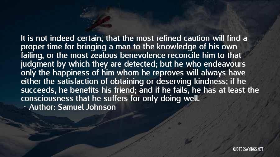 Samuel Johnson Quotes: It Is Not Indeed Certain, That The Most Refined Caution Will Find A Proper Time For Bringing A Man To