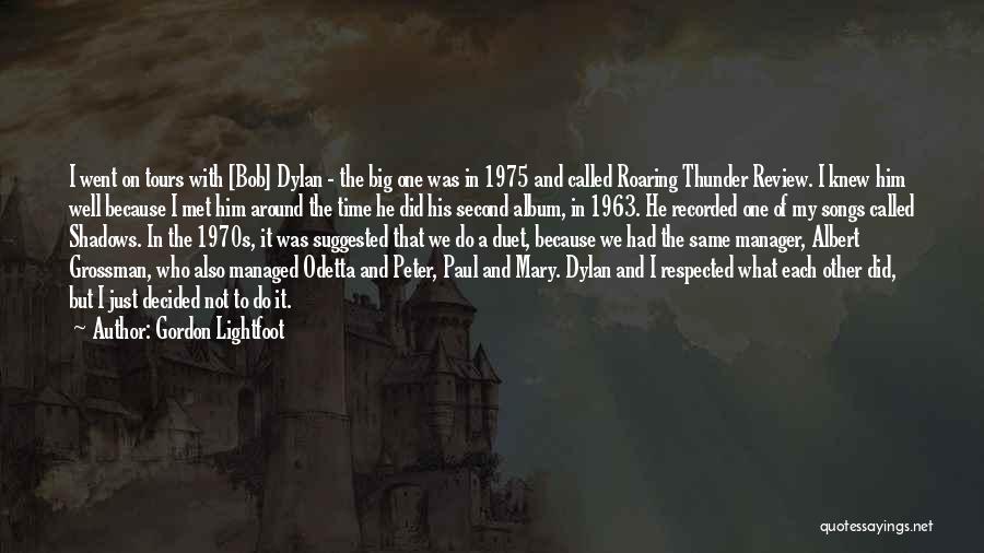 Gordon Lightfoot Quotes: I Went On Tours With [bob] Dylan - The Big One Was In 1975 And Called Roaring Thunder Review. I