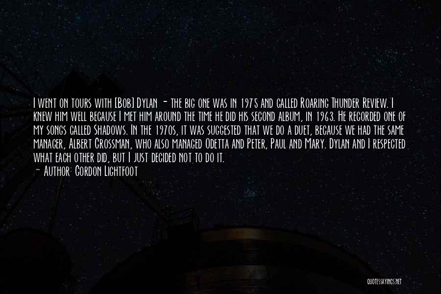 Gordon Lightfoot Quotes: I Went On Tours With [bob] Dylan - The Big One Was In 1975 And Called Roaring Thunder Review. I