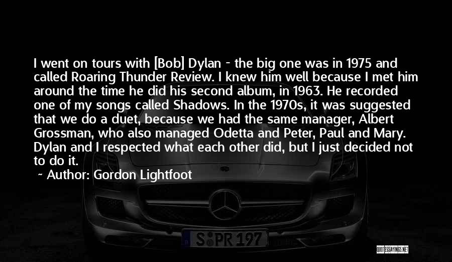 Gordon Lightfoot Quotes: I Went On Tours With [bob] Dylan - The Big One Was In 1975 And Called Roaring Thunder Review. I