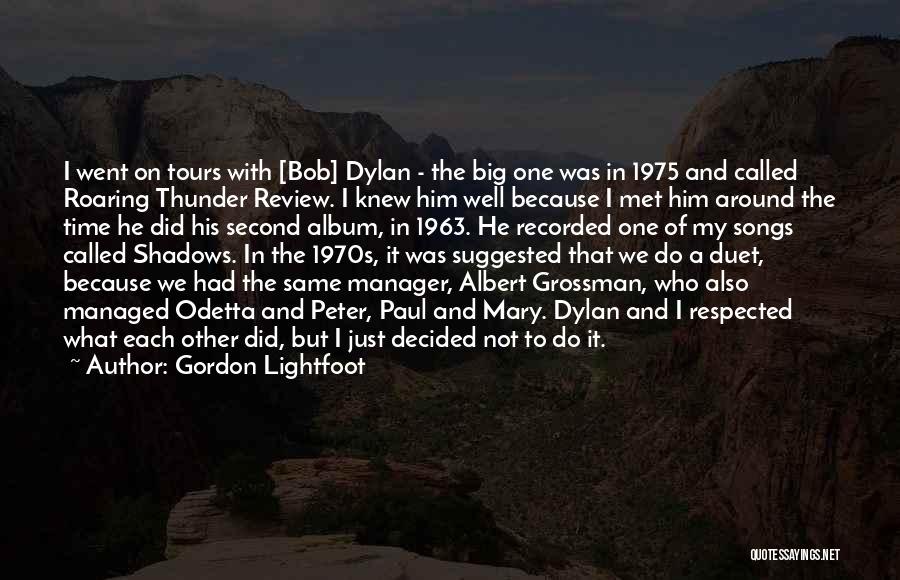 Gordon Lightfoot Quotes: I Went On Tours With [bob] Dylan - The Big One Was In 1975 And Called Roaring Thunder Review. I