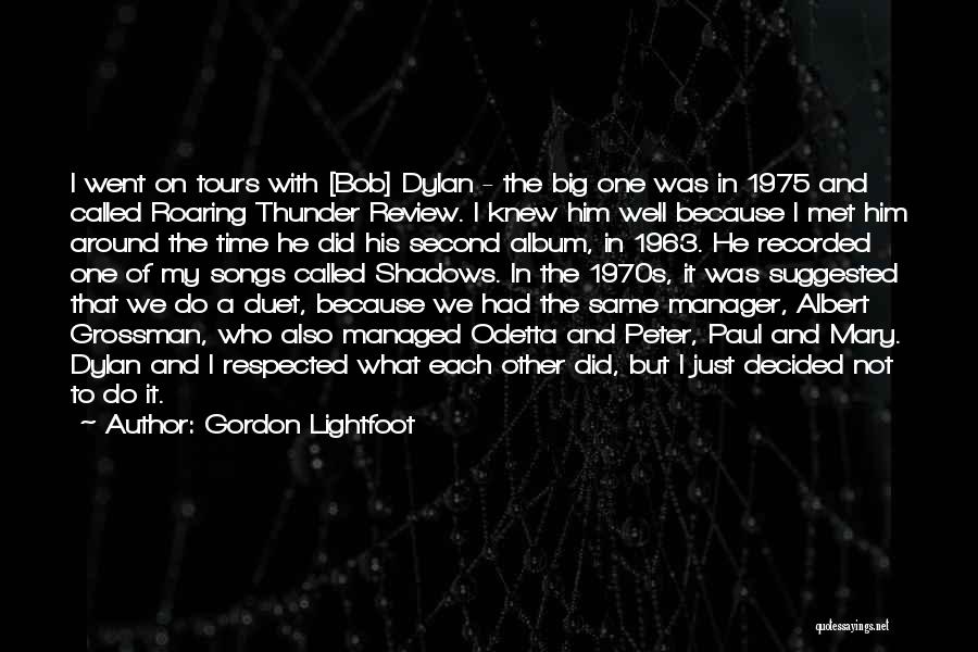 Gordon Lightfoot Quotes: I Went On Tours With [bob] Dylan - The Big One Was In 1975 And Called Roaring Thunder Review. I