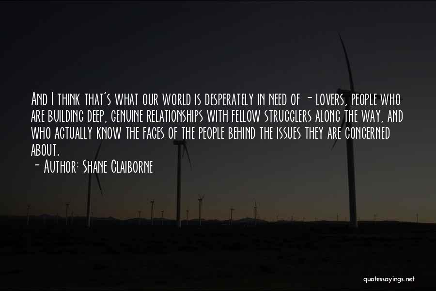 Shane Claiborne Quotes: And I Think That's What Our World Is Desperately In Need Of - Lovers, People Who Are Building Deep, Genuine