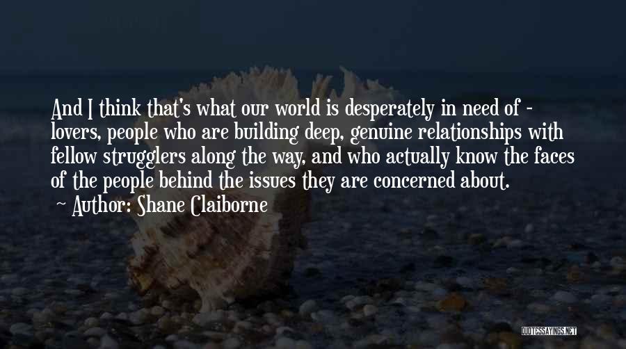 Shane Claiborne Quotes: And I Think That's What Our World Is Desperately In Need Of - Lovers, People Who Are Building Deep, Genuine