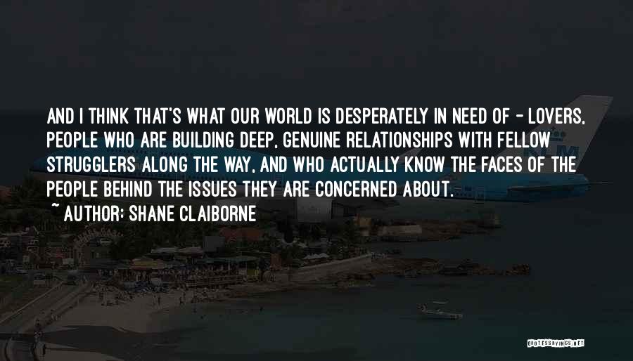 Shane Claiborne Quotes: And I Think That's What Our World Is Desperately In Need Of - Lovers, People Who Are Building Deep, Genuine