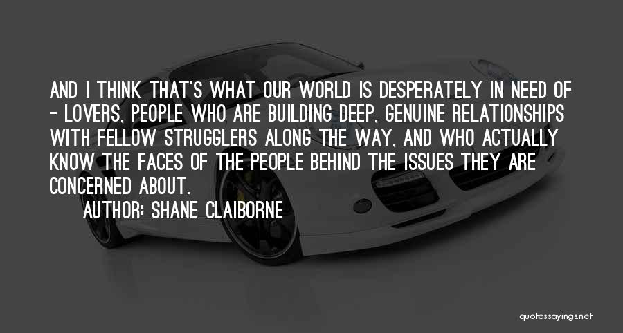 Shane Claiborne Quotes: And I Think That's What Our World Is Desperately In Need Of - Lovers, People Who Are Building Deep, Genuine