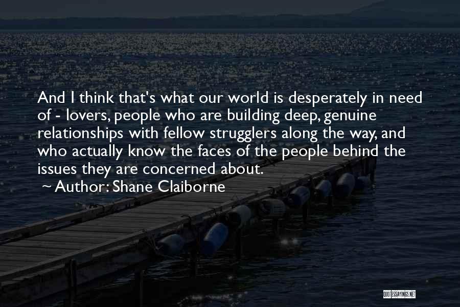 Shane Claiborne Quotes: And I Think That's What Our World Is Desperately In Need Of - Lovers, People Who Are Building Deep, Genuine