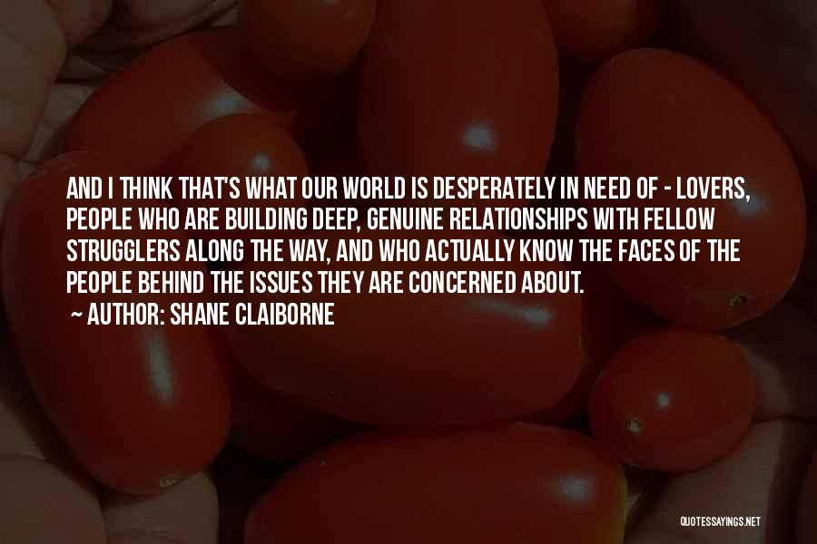 Shane Claiborne Quotes: And I Think That's What Our World Is Desperately In Need Of - Lovers, People Who Are Building Deep, Genuine