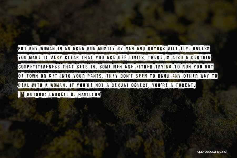 Laurell K. Hamilton Quotes: Put Any Woman In An Area Run Mostly By Men And Rumors Will Fly. Unless You Make It Very Clear