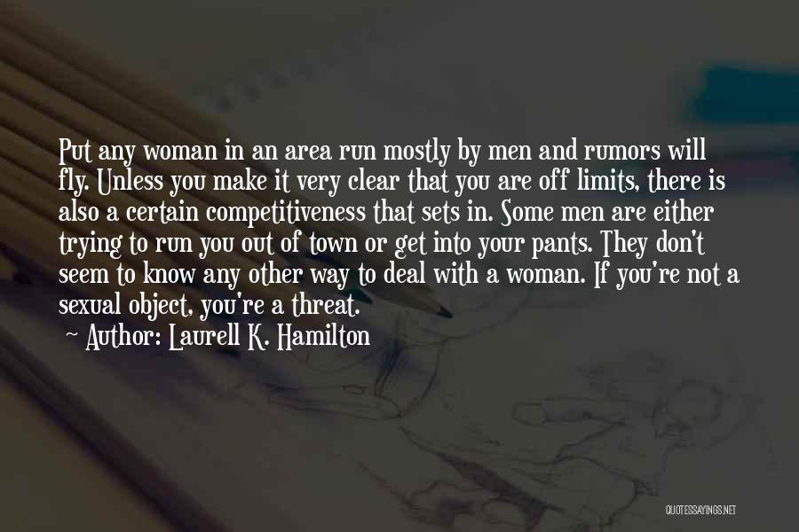 Laurell K. Hamilton Quotes: Put Any Woman In An Area Run Mostly By Men And Rumors Will Fly. Unless You Make It Very Clear