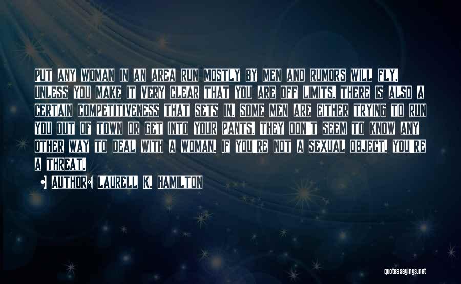 Laurell K. Hamilton Quotes: Put Any Woman In An Area Run Mostly By Men And Rumors Will Fly. Unless You Make It Very Clear