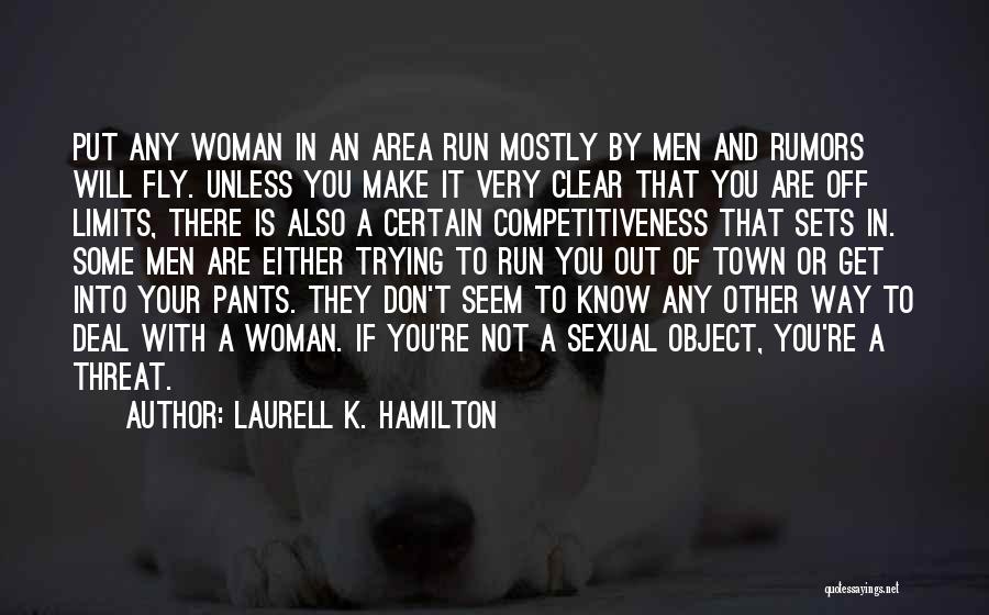 Laurell K. Hamilton Quotes: Put Any Woman In An Area Run Mostly By Men And Rumors Will Fly. Unless You Make It Very Clear