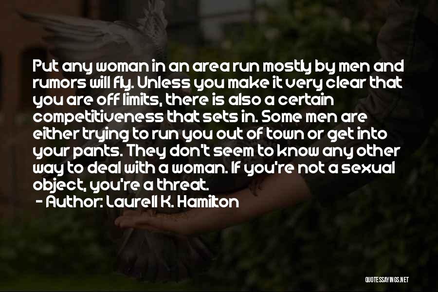 Laurell K. Hamilton Quotes: Put Any Woman In An Area Run Mostly By Men And Rumors Will Fly. Unless You Make It Very Clear